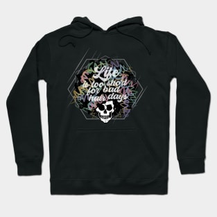 Life is too short for bad hair days. Hoodie